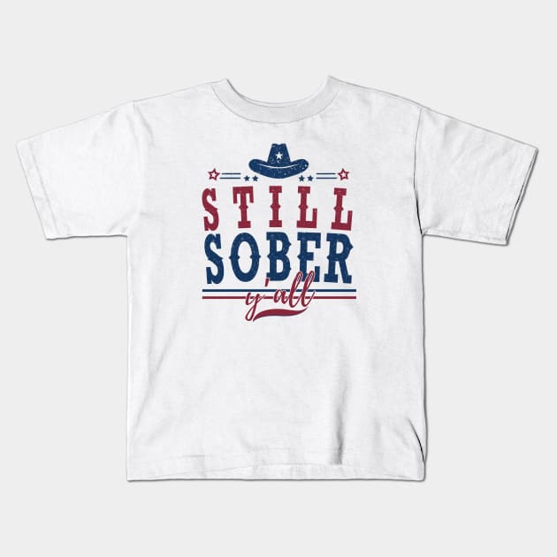 Still Sober Y'all Kids T-Shirt by SOS@ddicted